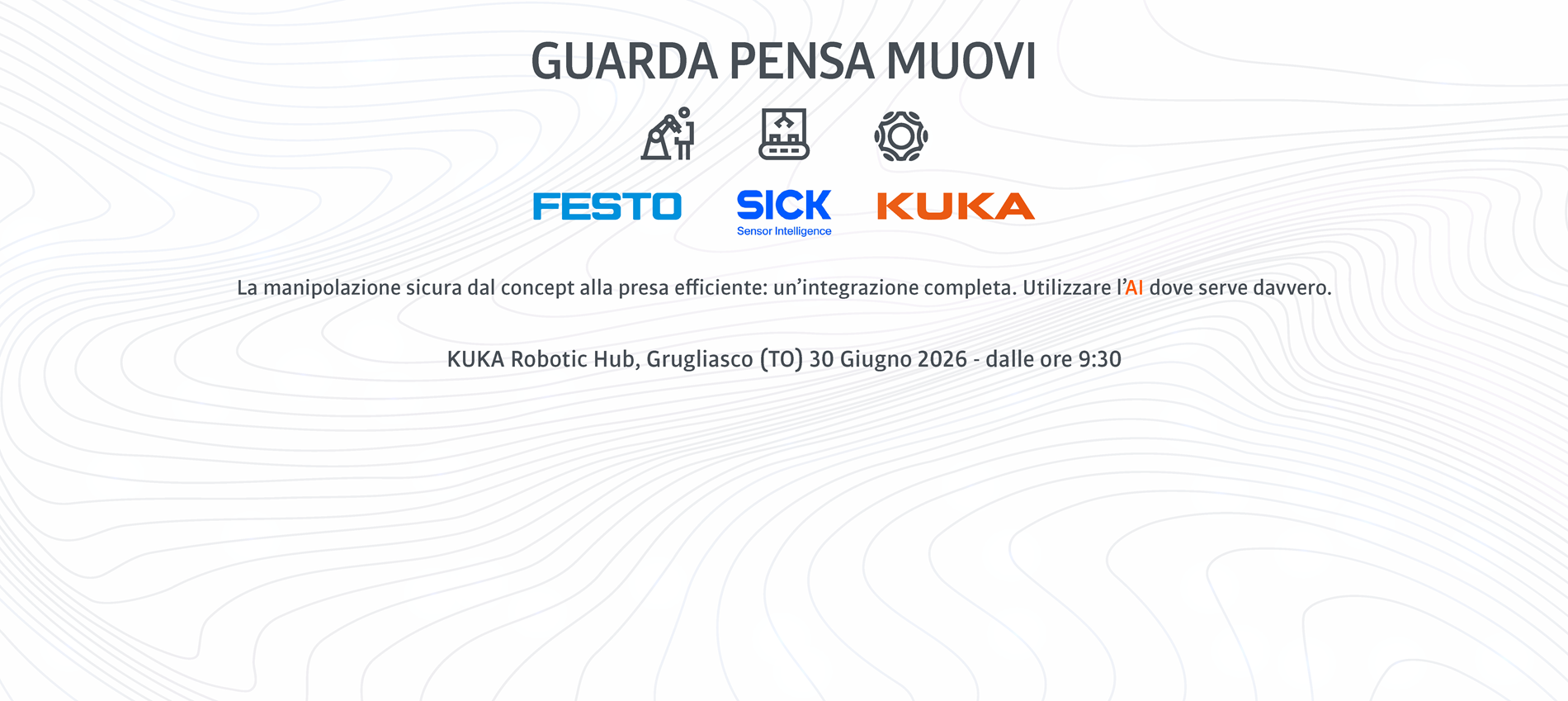 Evento KUKA Festo Sick Dalla sicurezza alla presa, fino al movimento: un’integrazione completa — con l’AI dove serve davvero